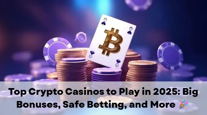 Top Crypto Casinos to Play in 2025: Big Bonuses, Safe Betting, and More ๐