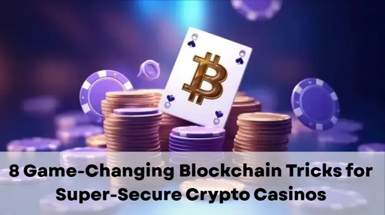 8 Game-Changing Blockchain Tricks for Super-Secure Crypto Casinos