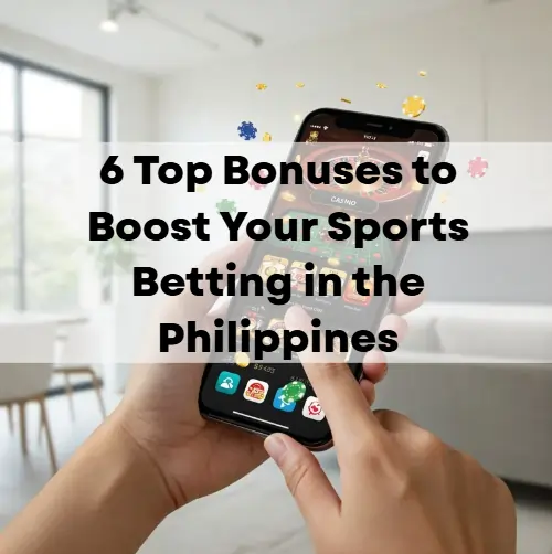 6 Top Bonuses to Boost Your Sports Betting in the Philippines